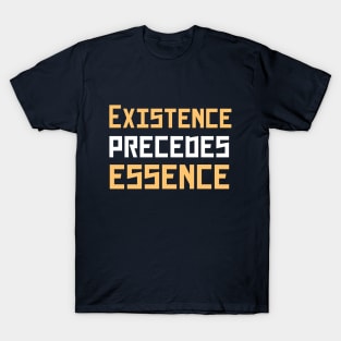 Existence precedes essence T-Shirt